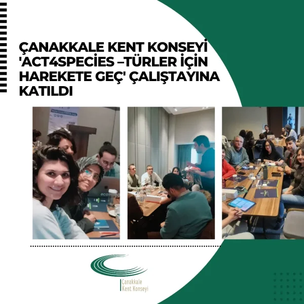 Çanakkale Kent Konseyi ‘Act4Species –Türler İçin Harekete Geç’ Çalıştayına Katıldı